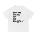 save the talking for the dancefloor Tee